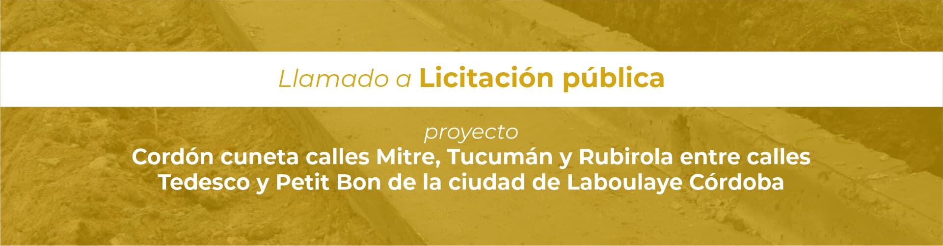 LLAMADO A LICITACIÓN PROYECTO “CORDON CUNETA CALLES MITRE, TUCUMÁN Y RUBIROLA ENTRE CALLES TEDESCO Y PETIT BON DE LA CIUDAD DE LABOULAYE CÓRDOBA